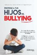 Protege a Tus Hijos del Bullying: Una gu?a para padres y maestros