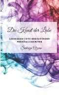 Die Kunst der Liebe: Liebesgedichte bedeutender Pers?nlichkeiten