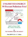 UNLIMITED ENERGY 99 Percent Pollution-Free!: (HOW to Obtain FREE ElecTrickery, Worldwide!)
