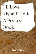 I'll Love Myself First: a poetry book