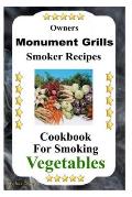 Owners Monument Grills Smoker Recipes: Cookbook For Smoking Vegetables