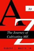 A to Z, The Journey Of Cultivating ME
