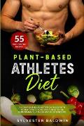 Plant-Based Athletes Diet: A Comprehensive Nutrition Guide with 55 High-Protein Recipes for Athletic Performance, Fitness and Bodybuilding. Full