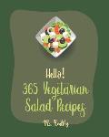 Hello! 365 Vegetarian Salad Recipes: Best Vegetarian Salad Cookbook Ever For Beginners [Citrus Cookbook, Black Bean Recipes, Summer Salads Cookbook, C
