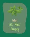 Hello! 365 Mint Recipes: Best Mint Cookbook Ever For Beginners [Book 1]