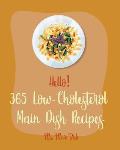 Hello! 365 Low-Cholesterol Main Dish Recipes: Best Low-Cholesterol Main Dish Cookbook Ever For Beginners [Book 1]