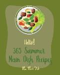 Hello! 365 Summer Main Dish Recipes: Best Summer Main Dish Cookbook Ever For Beginners [Grilled Vegetables Cookbook, Summer Salads Cookbook, Chicken B