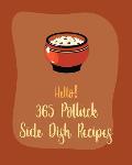Hello! 365 Potluck Side Dish Recipes: Best Potluck Side Dish Cookbook Ever For Beginners [Book 1]