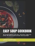 Easy Soup Cookbook: The Complete Cookbook to Learn How to Make Soup, A Perfect Soup Making Guide with Over 100 Delicious and Tasty Soup Re