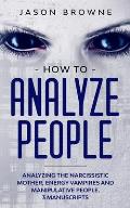 How to Analyze People: Analyzing the Narcissistic Mother, Energy Vampire and Manipulative People. 3 Manuscripts