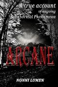 Arcane: A true account of ongoing paranormal phenomena