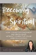 Becoming Spiritual: How I Found Empowerment and Inner Peace Without Leaving the House