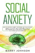 Social Anxiety: How to Overcome Anxiety, Depression, and Panic Attacks. Improve Your Social Skills and Establish Healthy Relationships