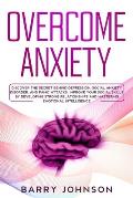 Overcome Anxiety: Discover the Secret Behind Depression, Social Anxiety Disorder, and Panic Attacks. Improve Your Social Skills by Devel