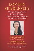 Loving Fearlessly: The 10 Principles for Lasting Passion, Excitement, and Intimacy in Your Relationship