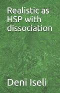 Realistic as HSP with dissociation