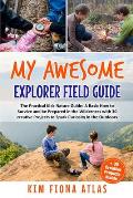 My Awesome Explorer Field Guide: The Practical Kids Nature Guide: A Basic How-to-Survive and Be Prepared in the Wilderness Book with 30 Creative Proje