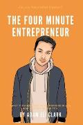 The Four Minute Entrepreneur: What it takes to be an Entrepreneur and how you can be one too.