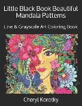 Little Black Book Beautiful Mandala Patterns: Line & Grayscale Art Coloring Book