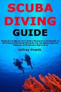 Scuba Diving Guide: Beginner's Guide to Tools, Safery Measures and Education to Get Started With Scuba Diving So You Can Safely Enjoy the