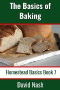 The Basics of Baking: How to Make Breads, Biscuits, and other Homemade Goodies Includes No-Fail Bread Recipes