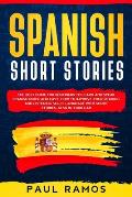 Spanish Short Stories: The Best Guide for Beginners to Learn and Speak Spanish Quick and Easy, How to Improve Your Reading and Listening Skil