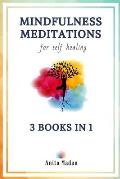 Mindfulness Meditations for Self-Healing: 3 Books in 1: Guided Meditations for Relaxation, Deep Sleep and Anxiety Relief, Chakra Healing for Beginners
