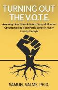 Turning out the V.O.T.E.: Assessing How Three Activism Groups Influence Governance and Voter Participation in Henry County, Georgia