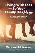 Living With Less So Your Family Has More: Redefining Your Priorities To Put Your Family First