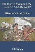 The Rise of Macedon 359-323BC: A Study Guide: Athena Critical Guides