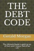 The Debt Code: The Ultimate Guide to getting out of Debt and Living a Debt-Free Life