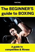 The BEGINNERS Guide to Boxing- Hans Song