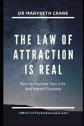 The Law of Attraction is Real!: How to Improve Your Life and Attract Success