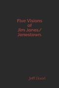 Five Visions of Jim Jones/Jonestown.