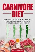 Carnivore diet: Enjoy succulent meat recipes, to strengthen the body, increase muscle mass and lose weight