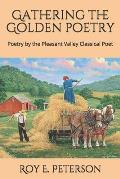 Gathering the Golden Poetry: Poetry by the Pleasant Valley Classical Poet
