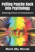 Putting Psyche Back into Psychology: Restoring Science to Consciousness