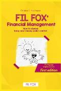 Fil Fox' Financial Management: How you always keep your money under control. First edition.