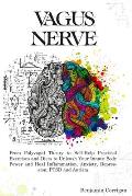 Vagus Nerve: From Polyvagal Theory to Self-Help Natural Exercises to Unleash Your In-nate Body Power and Heal Inflammation, Anxiety