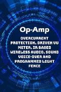 Op-Amp Best Projects: Overcurrent Protection, Driven VU Meter, IR based Wireless Audio, Sound Voice-over and Programmed Light Fence etc...,
