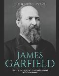 James Garfield: The Life and Legacy of the Second President to Be Assassinated