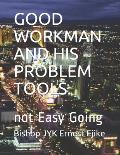 Good Workman and His Problem Tools.: not Easy Going