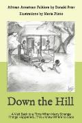Down the Hill: A Visit Back to a Time When Many Strange Things Happened...if You Knew Where to Look