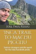 Inca Trail to Machu Picchu: Sixteen strangers and the quest for the holy Facebook photo.