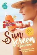 The Luxurious Organic Sunscreen Treatment: With Easy and Simple to Make Recipes