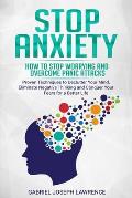 Stop Anxiety: How to Stop Worrying and Overcome Panic Attacks. Proven Techniques to Declutter Your Mind, Eliminate Negative Thinking