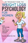 Introduction To Weight Loss Psychology for Women: Kick the Fat Girl Out of Your Head and Lose Weight!