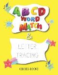 ABCD Word Match and Letter Tracing: For Kindergarten, Preschoolers, Kids Aged 3-6 years old.