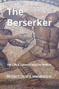 The Berserker: The Life & Times of Marcus Attilius