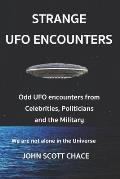 Strange UFO Encounters: Odd UDO encounters from Celebrities, Politicians and the Military